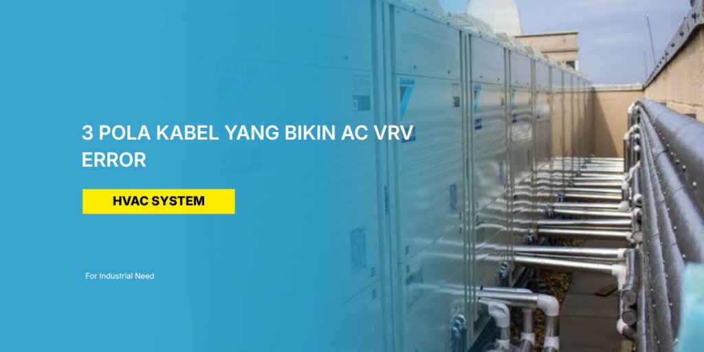 3 Pola Kabel yang Bikin AC VRV Error